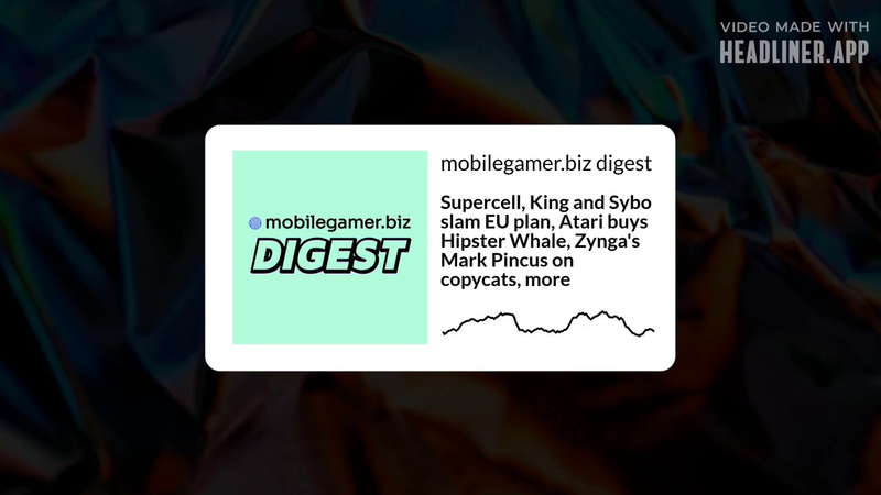 Cover of Supercell, King and Sybo slam EU plan, Atari buys Hipster Whale, Zynga's Mark Pincus, more