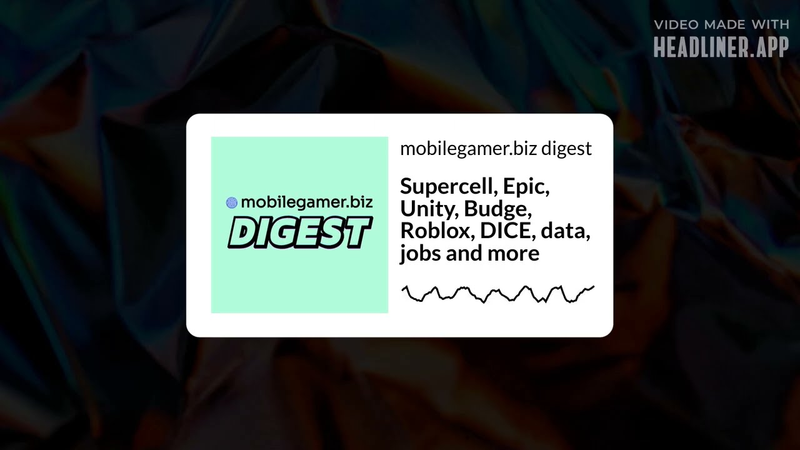 Cover of Supercell, Epic, Unity, Budge, Roblox, DICE, data, jobs and more