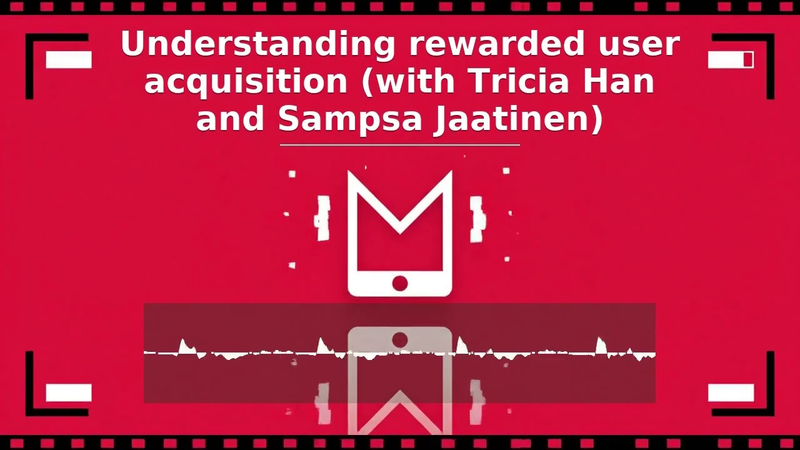 Cover of S07, E24: Understanding rewarded user acquisition (with Tricia Han and Sampsa Jaatinen)