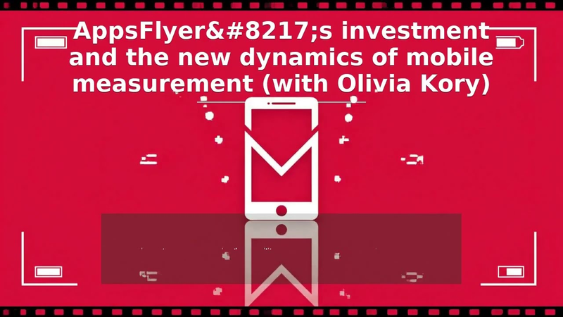 Cover of S07, E21: AppsFlyer and the new dynamics of mobile attribution (with Olivia Kory)