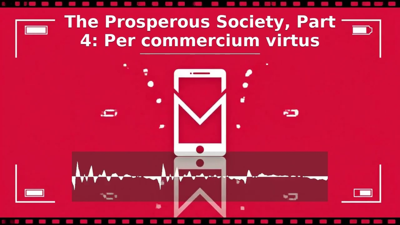 Cover of The Prosperous Society, Part 4: Per commercium virtus