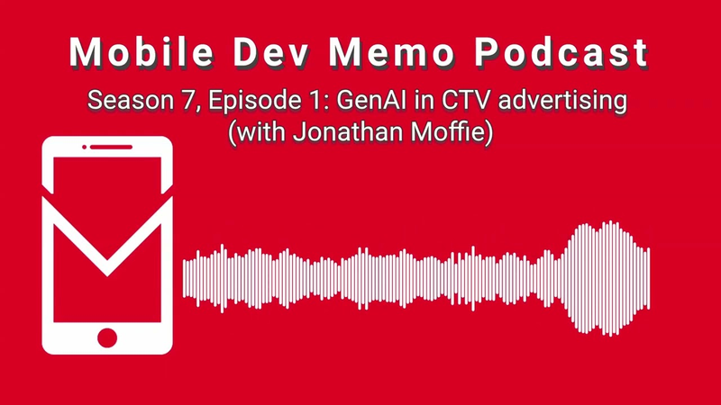Cover of Mobile Dev Memo Podcast, Season 7, Episode 1: GenAI in CTV advertising (with Jonathan Moffie)