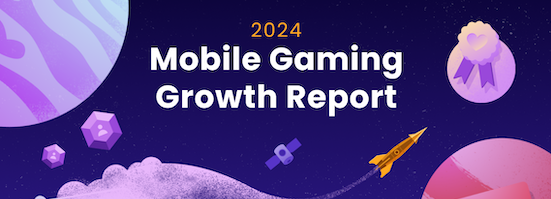 Cover of The 2024 Mobile Gaming Growth Report