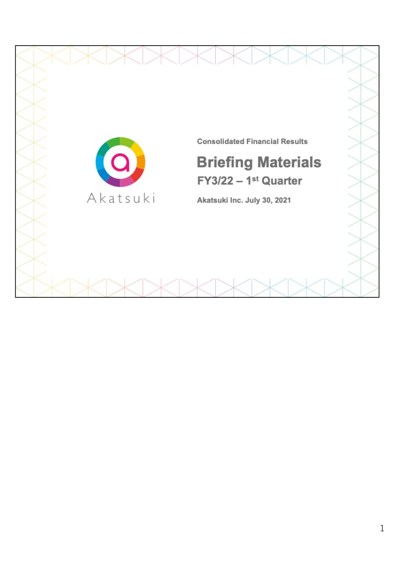 Cover of Akatsuki FY3/22 1st Quarter Financial Results