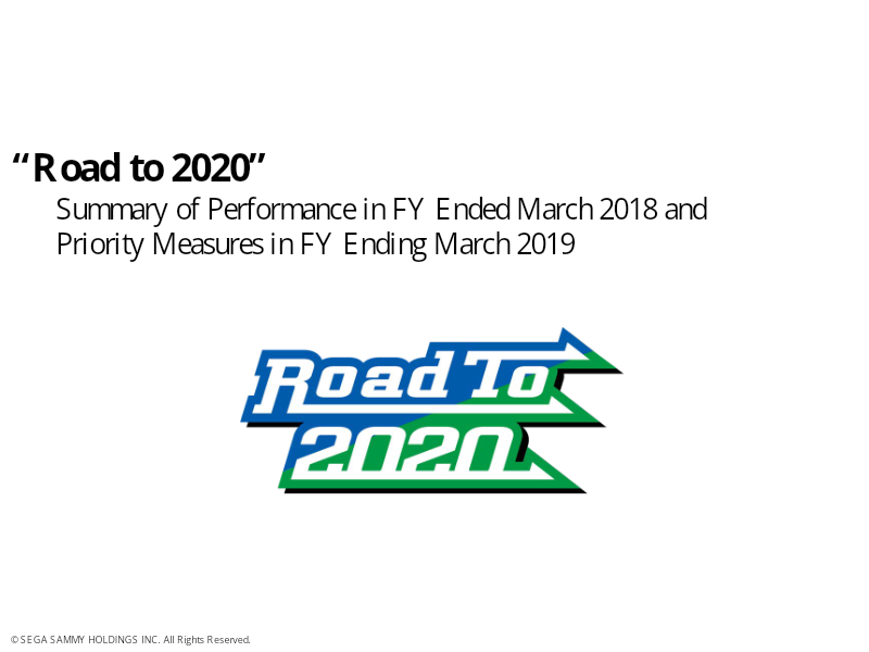 Cover of Sega Sammy FY 2018 Results Presentation: Road to 2020