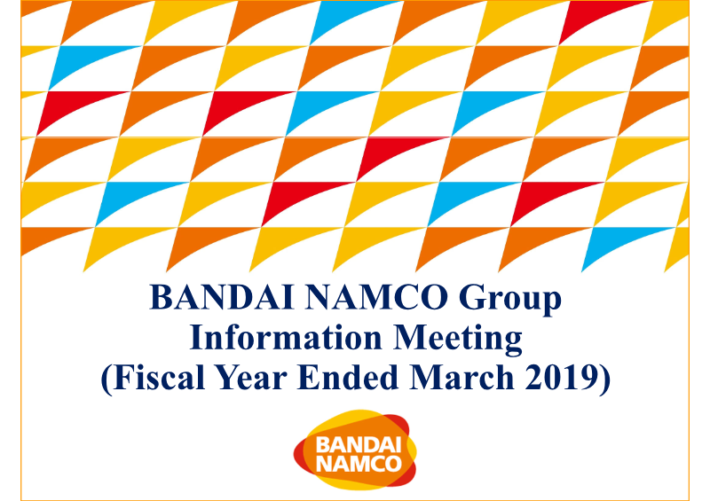Cover of Bandai Namco Group Information Meeting: Fiscal Year Ended March 2019