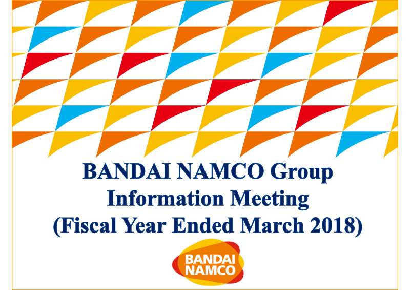 Cover of Bandai Namco Group Information Meeting: Fiscal Year Ended March 2018
