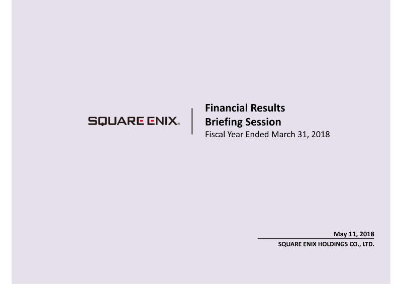 Cover of Square Enix Holdings Financial Results: Fiscal Year Ended March 31, 2018