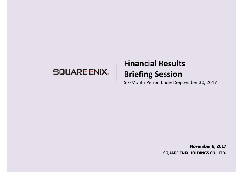 Cover of Square Enix Holdings Financial Results: Six-Month Period Ended September 30, 2017