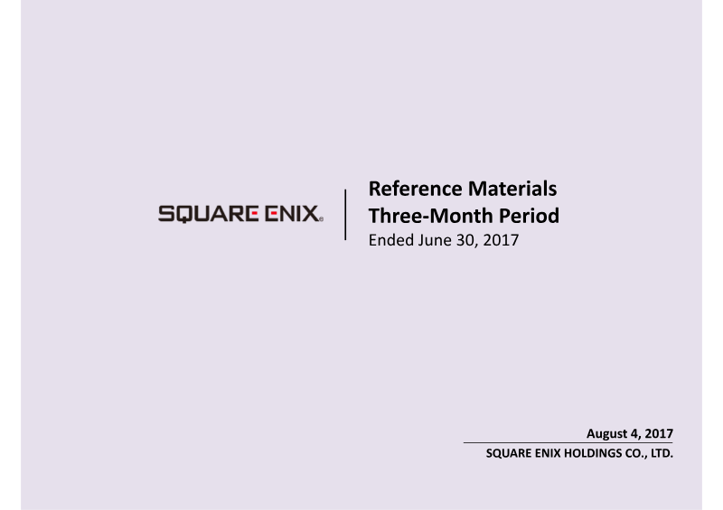 Cover of Square Enix Holdings Three-Month Period Ended June 30, 2017: Reference Materials