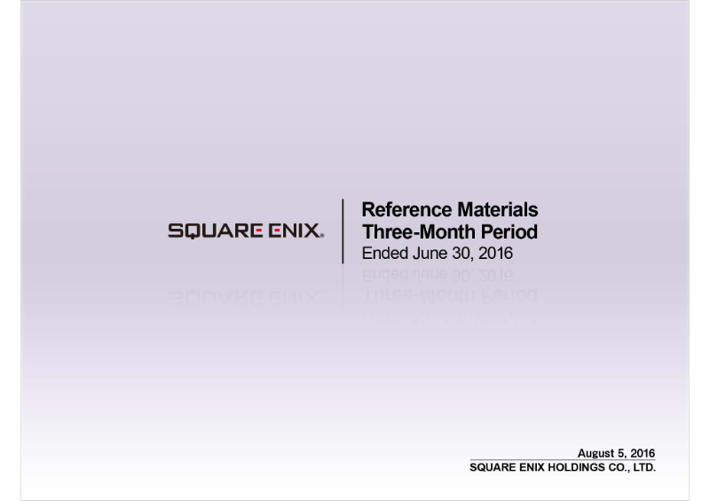 Cover of Square Enix Holdings: Reference Materials for the Three-Month Period Ended June 30, 2016