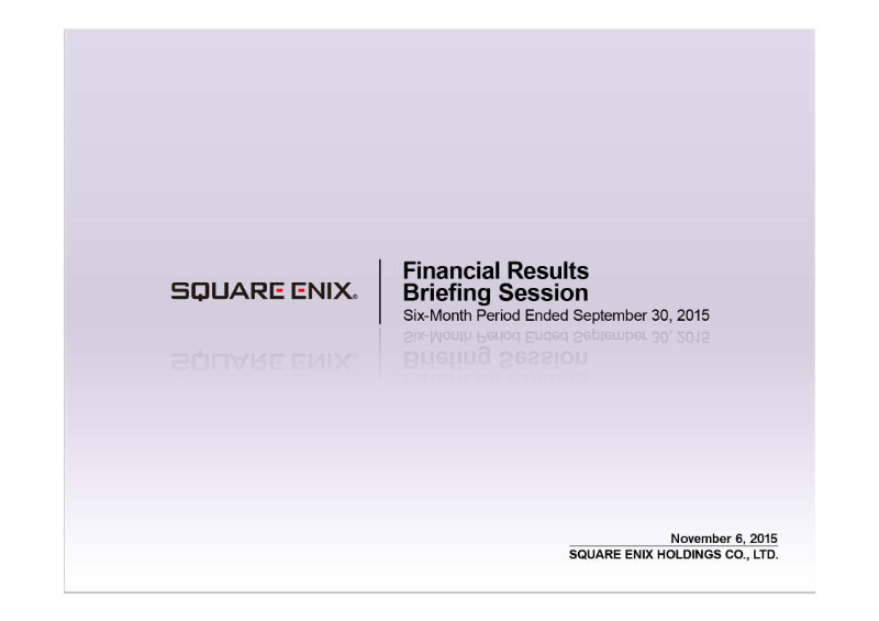 Cover of Square Enix Holdings Financial Results: Six-Month Period Ended September 30, 2015