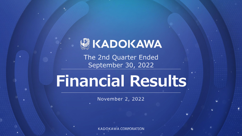 Cover of Kadokawa Financial Results: 2nd Quarter Ended September 30, 2022