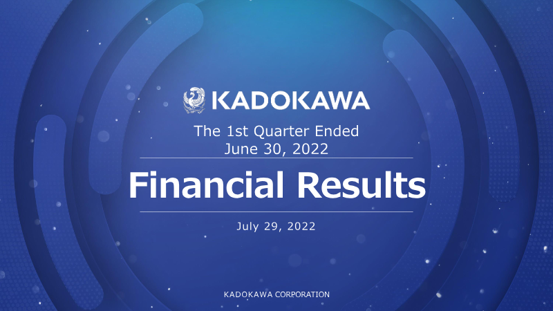 Cover of Kadokawa 1st Quarter Financial Results: June 30, 2022