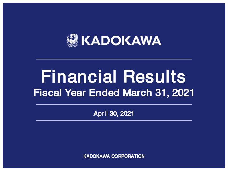Cover of Kadokawa Financial Results: Fiscal Year Ended March 31, 2021