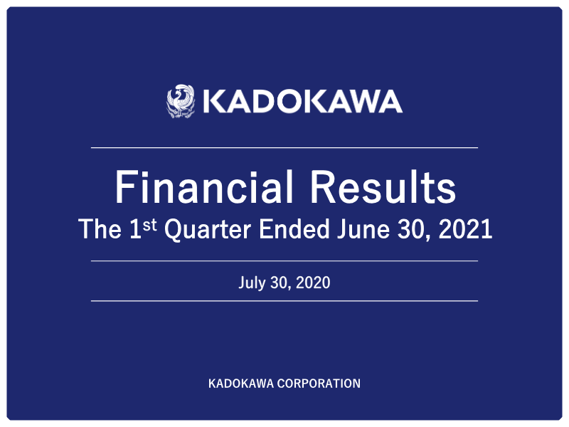 Cover of Kadokawa Financial Results: 1st Quarter Ended June 30, 2021