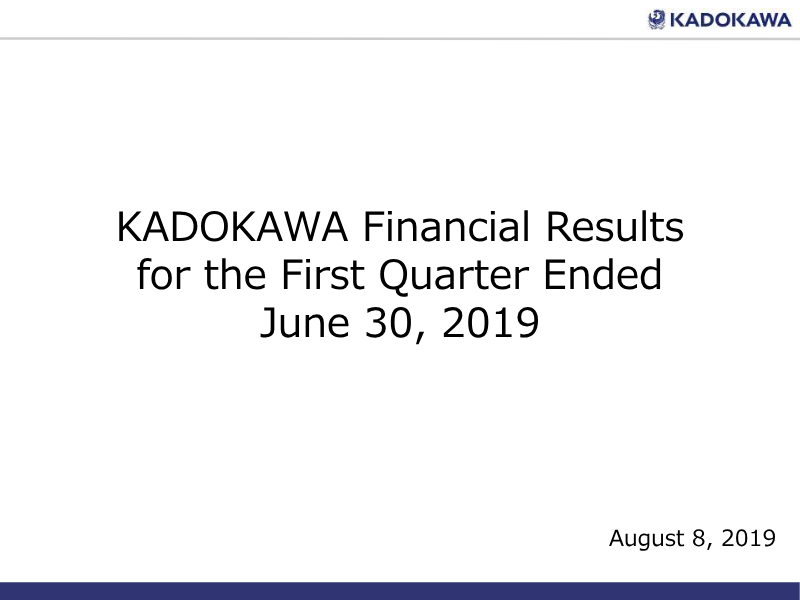 Cover of Kadokawa Financial Results for the First Quarter Ended June 30, 2019