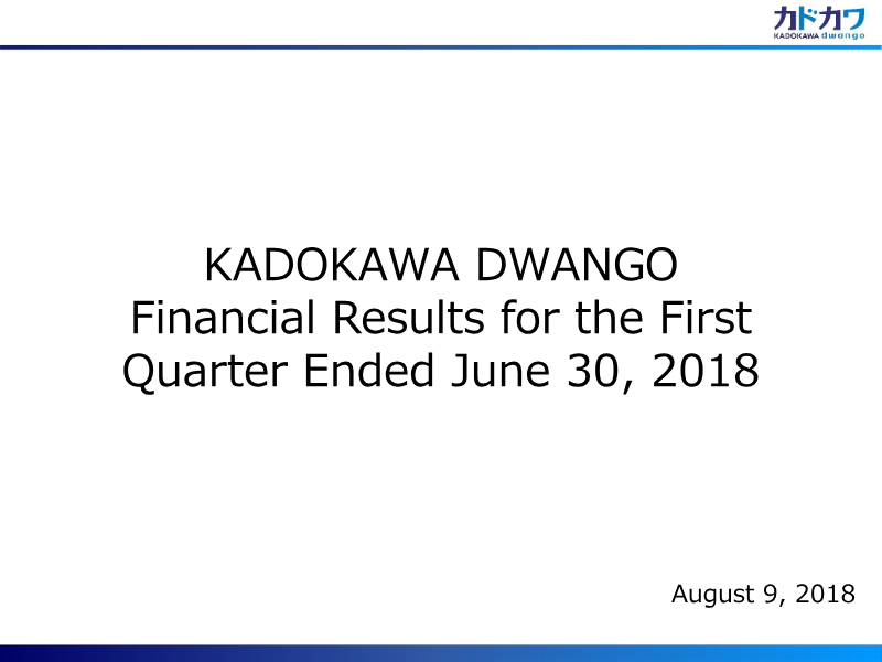 Cover of Kadokawa Dwango Financial Results for the First Quarter Ended June 30, 2018