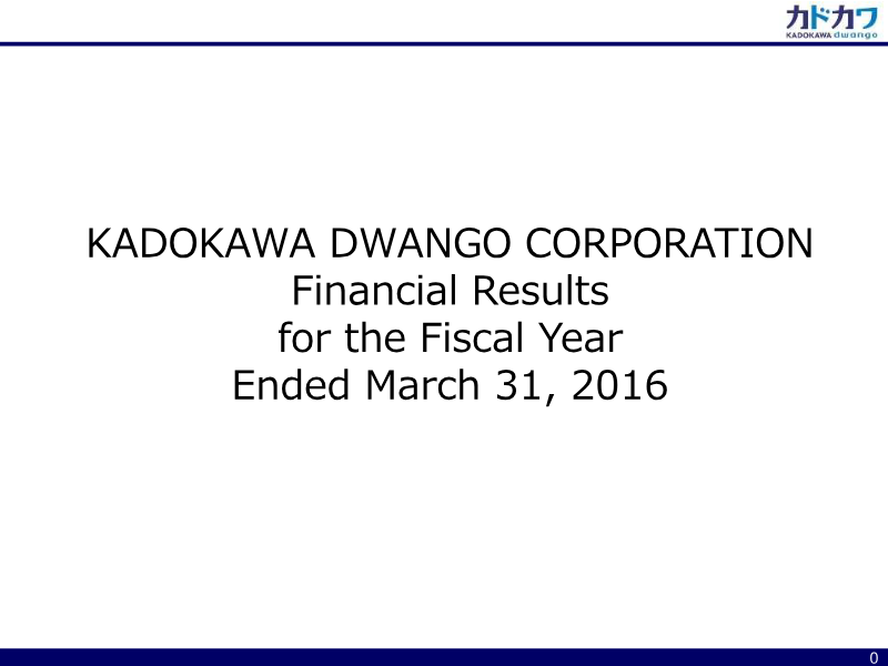 Cover of Kadokawa Dwango Financial Results for the Fiscal Year Ended March 31, 2016