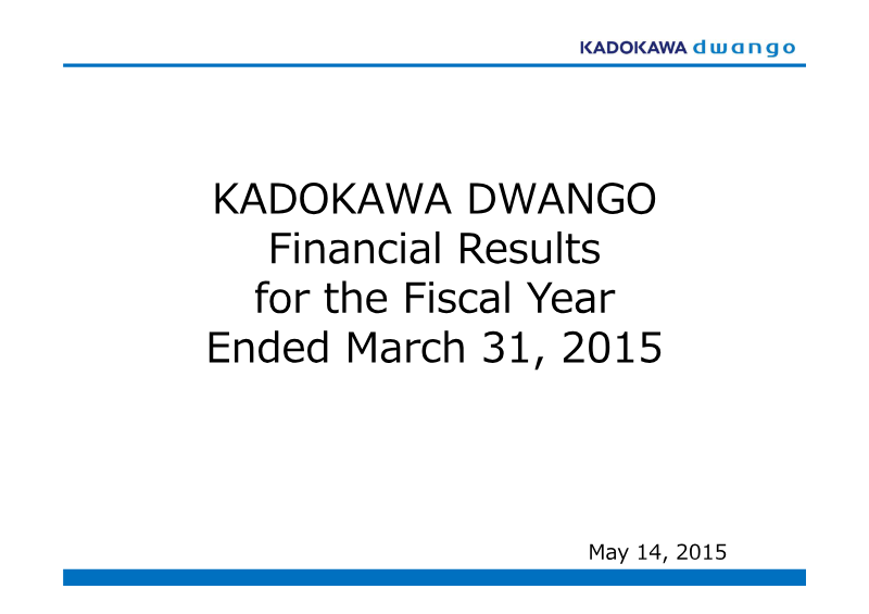 Cover of Kadokawa Dwango Financial Results for the Fiscal Year Ended March 31, 2015