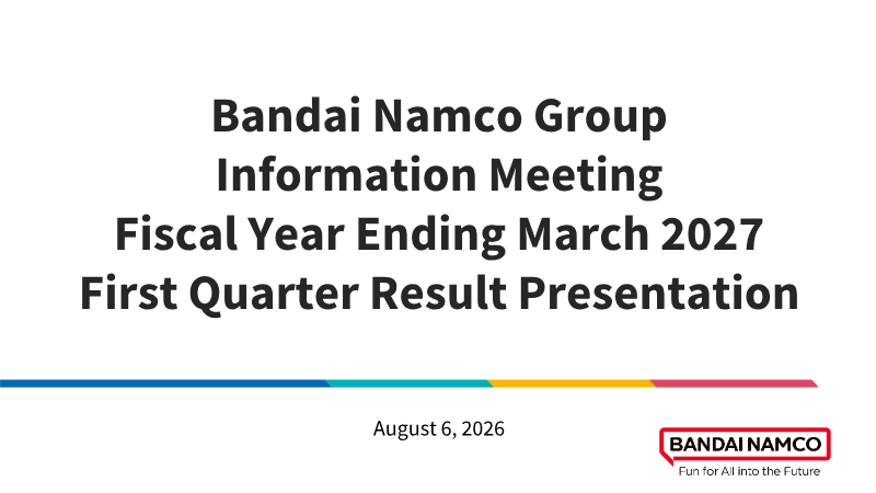 Cover of Bandai Namco Group FY2027.3 First Quarter Result Presentation