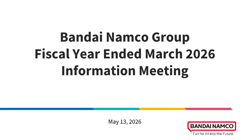 Cover of Bandai Namco Group Fiscal Year Ended March 2026: Information Meeting