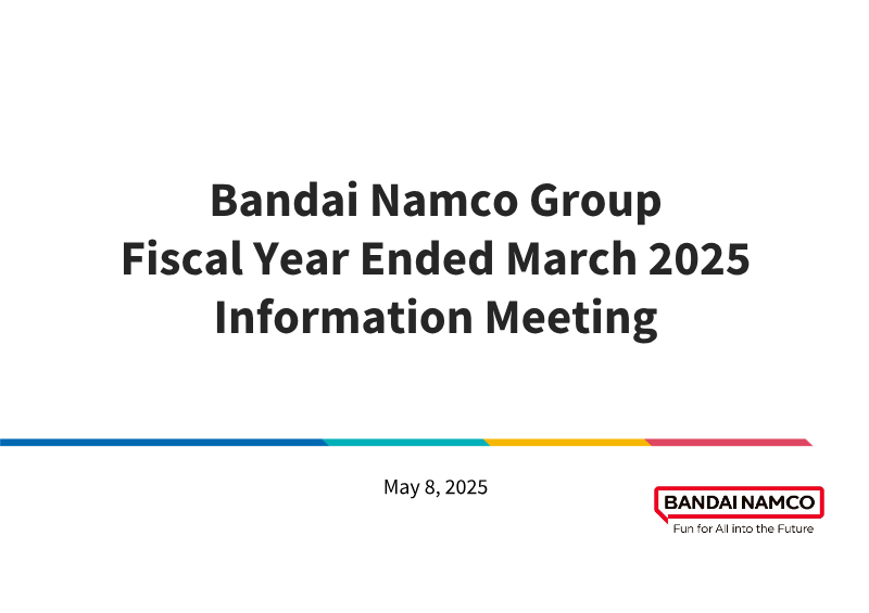 Cover of Bandai Namco Group Fiscal Year Ended March 2025: Information Meeting