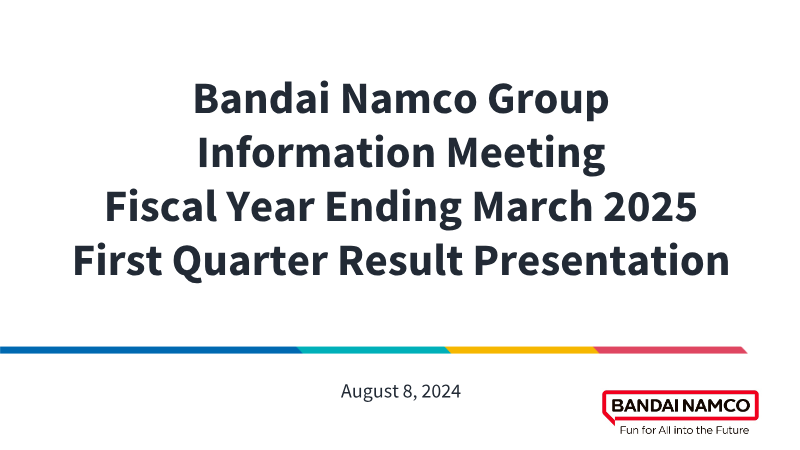 Cover of Bandai Namco Group Fiscal Year Ending March 2025: First Quarter Result Presentation