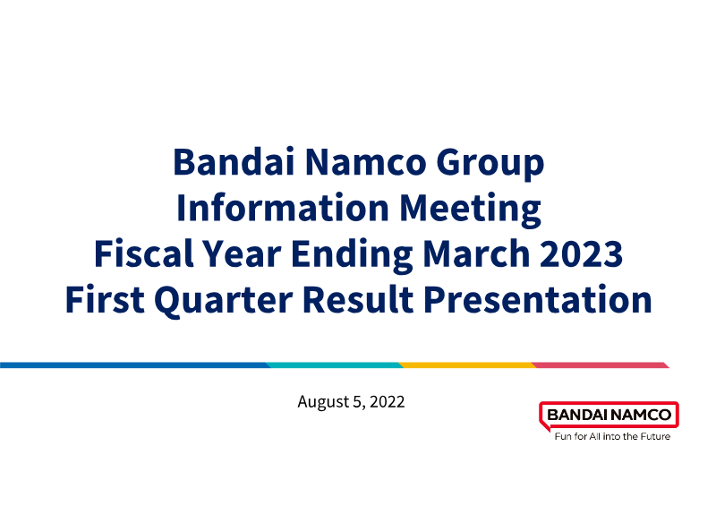 Cover of Bandai Namco Group Fiscal Year Ending March 2023: First Quarter Result Presentation