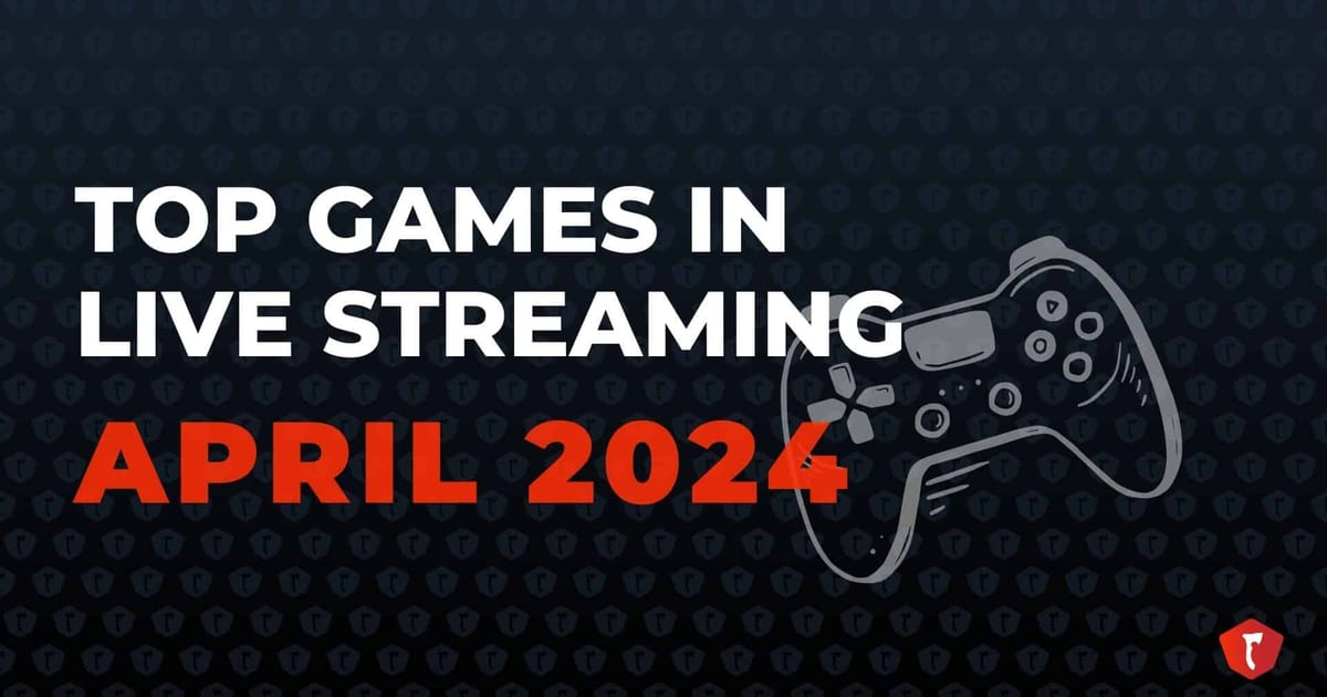 Cover of Top Games in Live Streaming: April 2024