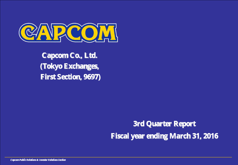 Cover of Capcom 3rd Quarter Report: Fiscal Year Ending March 31, 2016