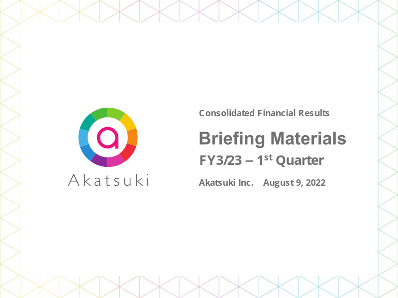 Cover of Akatsuki FY3/23 1st Quarter Financial Results