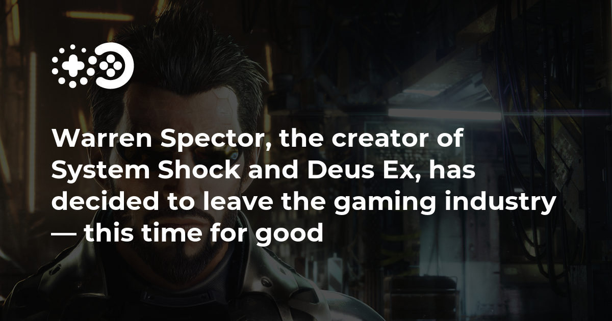 Cover of Warren Spector, the Creator of System Shock and Deus Ex, Has Decided to Leave the Gaming Industry