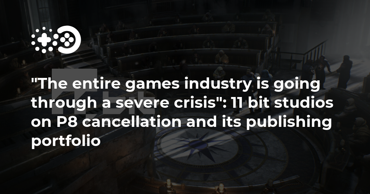 Cover of “The Entire Games Industry Is Going Through a Severe Crisis”: 11 Bit Studios on Project 8 Cancellation