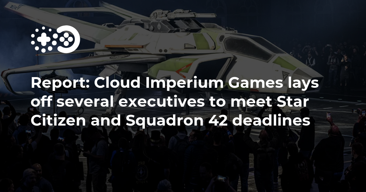 Cover of Cloud Imperium Games Lays Off Several Executives to Meet Star Citizen and Squadron 42 Deadlines