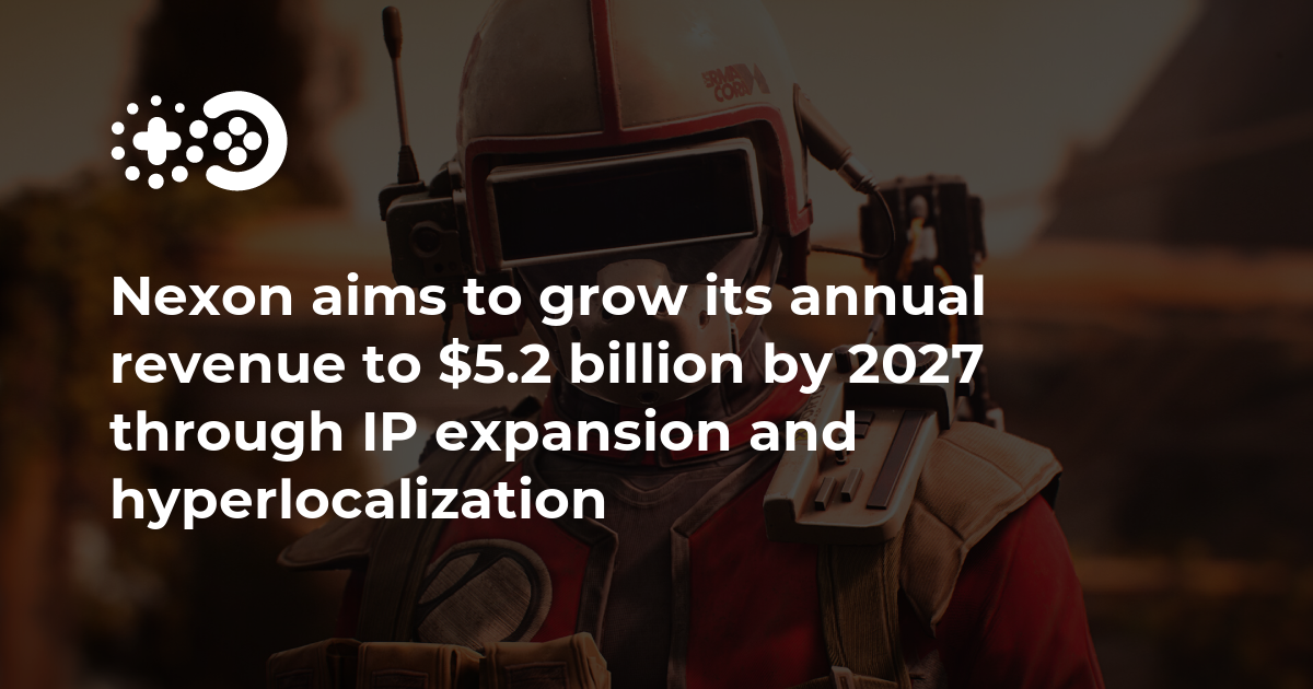 Cover of Nexon Aims to Grow Annual Revenue to $5.2 Billion by 2027 Through IP Expansion and Hyperlocalization