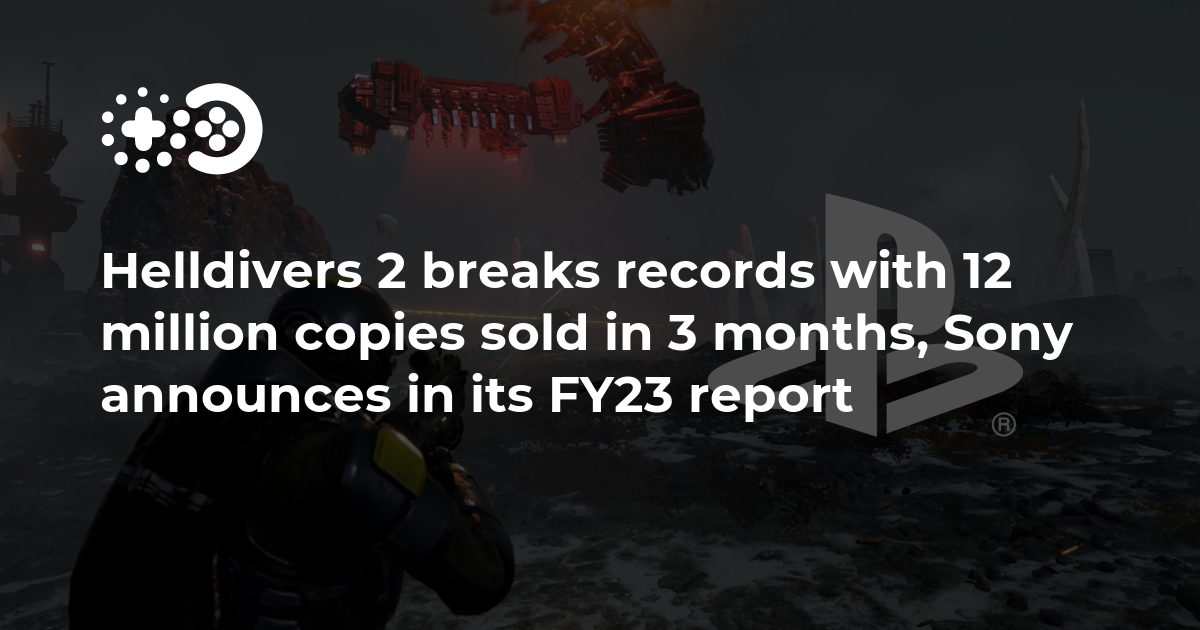 Cover of Sony FY23 Financial Results: Helldivers 2 Sales Performance