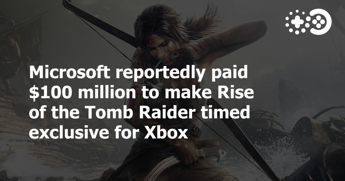 Cover of Microsoft Paid $100 Million for Rise of the Tomb Raider Timed Exclusive