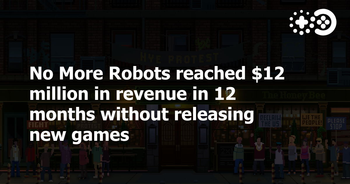 Cover of No More Robots Reached $12 Million in Revenue in 12 Months Without Releasing New Games