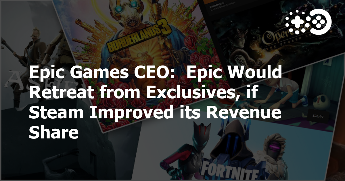 Cover of Epic Games CEO: Epic Would Retreat from Exclusives, if Steam Improved its Revenue Share